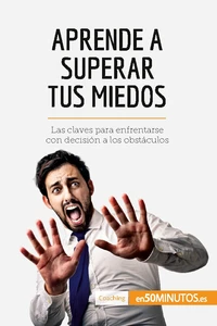 Aprende a superar tus miedos