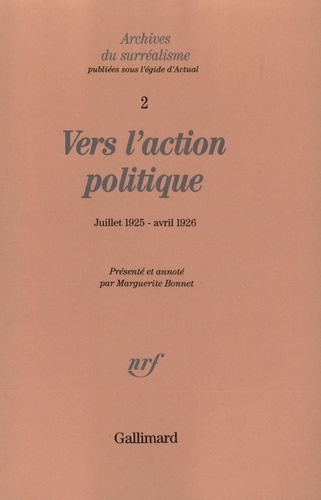 Marguerite Bonnet - Archives du Surréalisme N° 2 : Vers l'action politique - De "La Révolution d'abord et toujours !", Juillet 1925, au Projet de "La Guerre civile", Avril 1926.