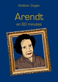 Walther Ziegler - Arendt en 60 minutes.