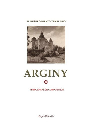 Adolfo Gonzalez Sanchez - Arginy - El no-tan-misterio del Resurgimiento Templar de 1952.