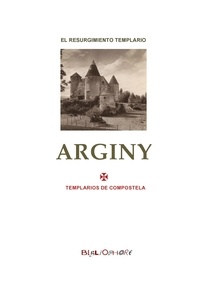 Arginy - el no-tan misterio del resurgimiento templario.pdf