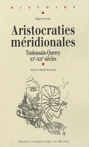 Didier Panfili - Aristocraties méridionales - Toulousain - Quercy XIe - XIIe siècles.