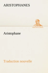 Aristophane; Traduction nouvelle, Tome premier