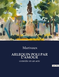  Marivaux - Arlequin poli par l'amour - comédie en un acte.