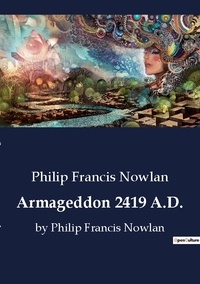 Philip Francis Nowlan - Armageddon 2419 A.D. - by Philip Francis Nowlan.