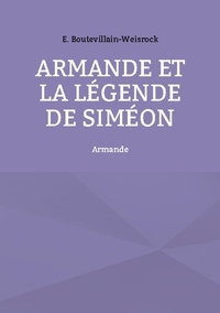 Eusébie Boutevillain-Weisrock - Armande et la légende de Siméon - Armande.