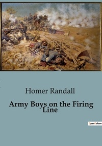 Homer Randall - Army Boys on the Firing Line.