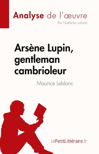 Fiche de lecture  Arsène Lupin, gentleman cambrioleur de Maurice Leblanc (Analyse de l'oeuvre). Résumé complet et analyse détaillée de l'oeuvre