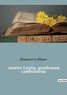 Maurice Leblanc - Les classiques de la littérature  : Arsene lupin gentleman cambrioleur.
