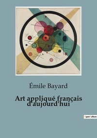 Emile Bayard - Histoire de l'Art et Expertise culturelle  : Art appliqué français d'aujourd'hui.