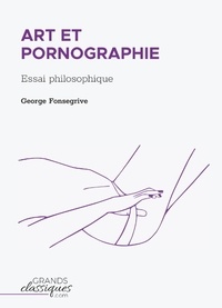 George Fonsegrive - Art et pornographie - Essai philosophique.