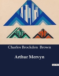 Charles Brockden Brown - American Poetry  : Arthur Mervyn.