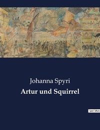 Johanna Spyri - Artur und Squirrel.