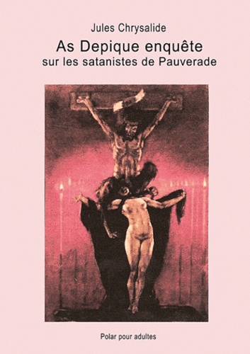 Jules Chrysalide - As Depique enquête sur les satanistes de Pauverade.
