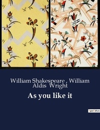 William aldis Wright et William Shakespeare - American Poetry  : As you like it.