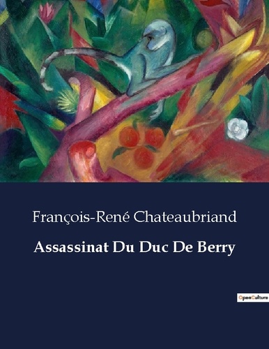 François-René Chateaubriand - Assassinat Du Duc De Berry.