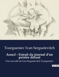 Sergueïevitch tourgueniev Ivan - Assez! - Extrait du journal d'un peintre défunt - Une nouvelle de Ivan Sergueïevitch Tourgueniev.