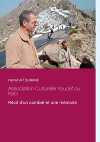 Hamid Ait Slimane - Association Culturelle Youcef ou Kaci - Récit d'un combat et une mémoire.