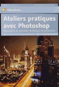Franck Petiteau - Ateliers pratiques avec Photoshop - Découverte de nouvelles techniques de production. 1 DVD