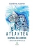 Sandrine Aubertin - Atlantea – Du Sphinx à l’Atlantide - L’aventure spirituelle.