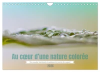 Au coeur d'une nature colorée (Calendrier mural 2026 DIN A4 vertical), CALVENDO calendrier mensuel