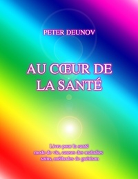 Peter Deunov - Au coeur de la santé - Santé, maladies, mode de vie, soins, prescriptions, formules, chants.
