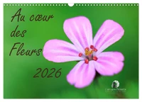 Au coeur des fleurs (Calendrier mural 2026 DIN A3 vertical), CALVENDO calendrier mensuel