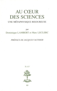 Dominique Lambert et Marc Leclerc - Au coeur des sciences - Une métaphysique rigoureuse.
