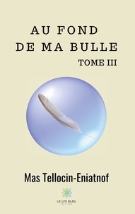 Mas Tellocin-Eniatnof - Au fond de ma bulle Tome 3 : .