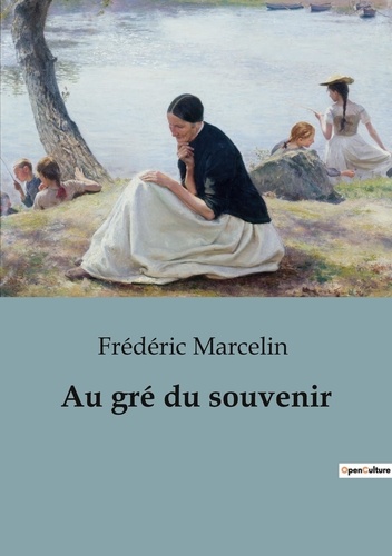Frédéric Marcelin - Récits de voyages  : Au gré du souvenir.