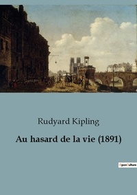 Rudyard Kipling - Biographies et mémoires  : Au hasard de la vie (1891).