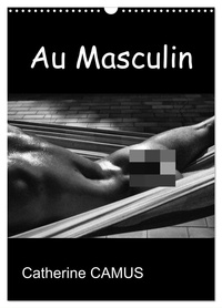 Catherine Camus - CALVENDO Art  : Au Masculin (Calendrier mural 2024 DIN A3 horizontal), CALVENDO calendrier mensuel - Photos Noir &amp; Blanc de corps masculins.