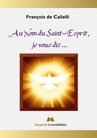 François de Calielli - Au Nom du Saint-Esprit, je vous dis ....