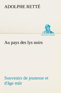 Adolphe Retté - Au pays des lys noirs Souvenirs de jeunesse et d'âge mûr.
