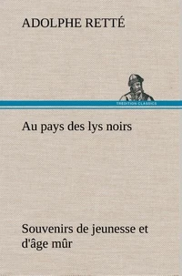 Au pays des lys noirs Souvenirs de jeunesse et d'âge mûr