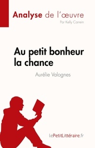 Carrein Kelly - Fiche de lecture  : Au petit bonheur la chance d'Aurélie Valognes (Analyse de l'oeuvre) - Résumé complet et analyse détaillée de l'oeuvre.