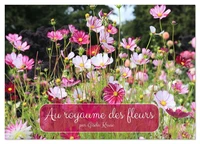 Au royaume des fleurs (Calendrier mural 2026 DIN A4 vertical), CALVENDO calendrier mensuel