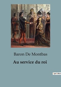 Montbas baron De - Secrets d'histoire  : Au service du roi - 46.
