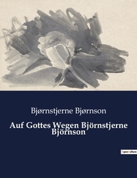 Bjørnstjerne Bjørnson - Auf Gottes Wegen Björnstjerne Björnson.