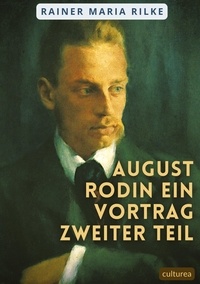Rainer Maria Rilke - Philosophie  : August Rodin Ein Vortrag Zweiter Teil.
