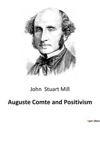Mill john Stuart - Auguste Comte and Positivism.