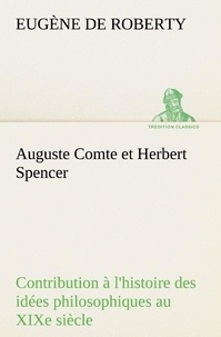E. de (eugène) Roberty - Auguste Comte et Herbert Spencer Contribution à l'histoire des idées philosophiques au XIXe siècle.