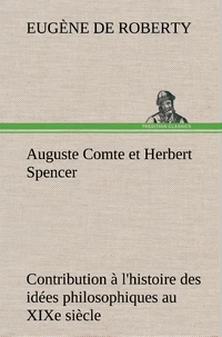 Auguste Comte et Herbert Spencer Contribution à l'histoire des idées philosophiques au XIXe siècle