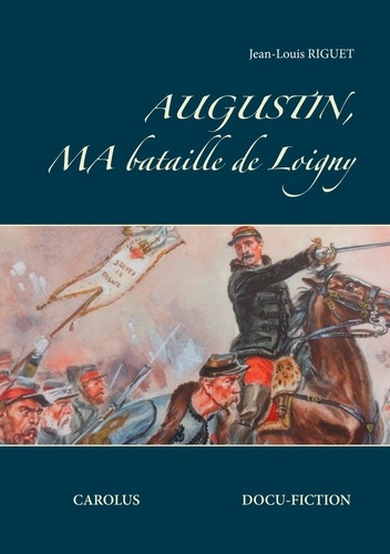 Jean-Louis Riguet - Augustin, ma bataille de Loigny.