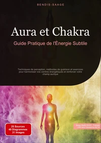Aura et Chakra: Guide Pratique de l'Énergie Subtile