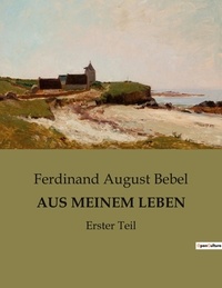 Ferdinand august Bebel - Aus meinem leben - Erster Teil.