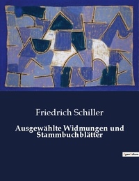 Friedrich Schiller - Ausgewählte Widmungen und Stammbuchblätter.