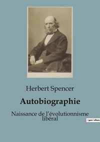 Herbert Spencer - Autobiographie - Naissance de l'évolutionnisme libéral.