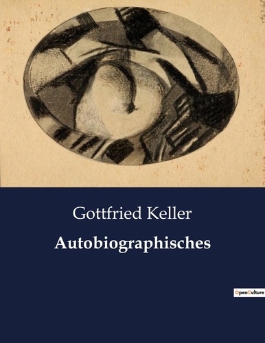 Gottfried Keller - Autobiographisches.