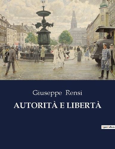 Giuseppe Rensi - AUTORITÀ E LIBERTÀ.